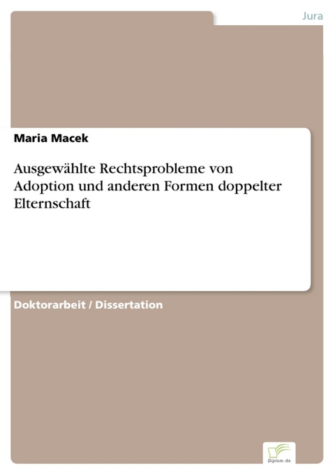 Ausgewählte Rechtsprobleme von Adoption und anderen Formen doppelter Elternschaft -  Maria Macek