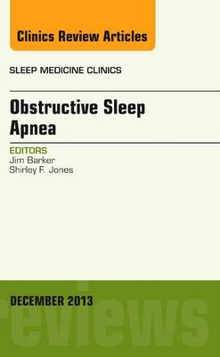 Obstructive Sleep Apnea, An Issue of Sleep Medicine Clinics - Jim Barker, Shirley F. Jones