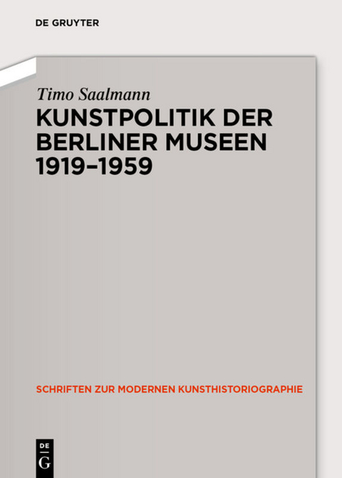 Kunstpolitik der Berliner Museen 1919-1959 - Timo Saalmann