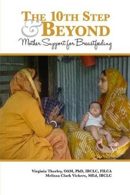 The 10th Step and Beyond: Mother Support for Breastfeeding - Virginia Thorley, Melissa Clark Vickers