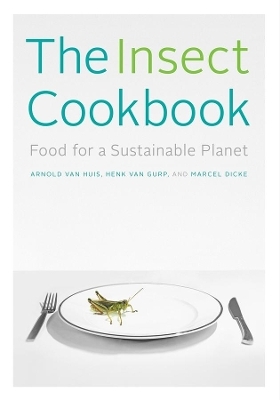 The Insect Cookbook - Arnold Van Huis, Henk Van Gurp, Marcel Dicke
