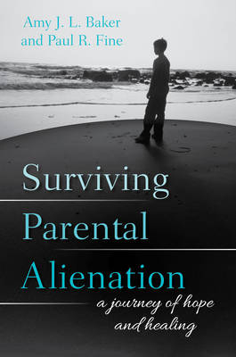 Surviving Parental Alienation - PhD Baker  Amy J.L., LCSW Fine  Paul R.