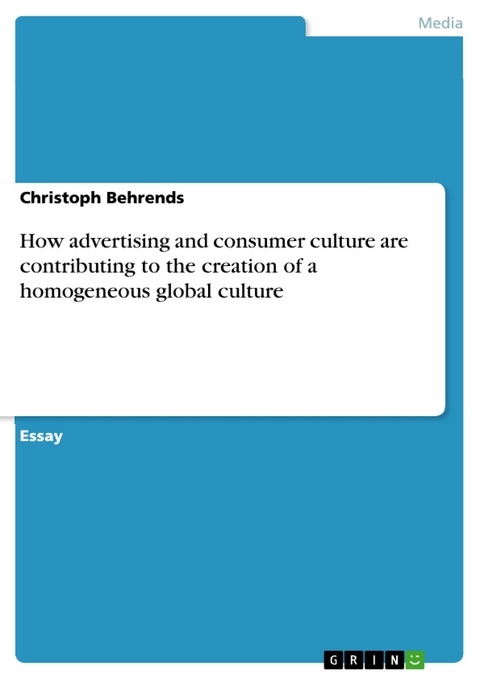 How advertising and consumer culture are contributing to the creation of a homogeneous global culture - Christoph Behrends