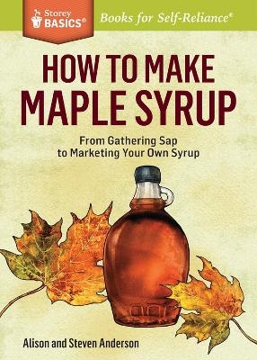 How to Make Maple Syrup - Alison Anderson, Steven Anderson