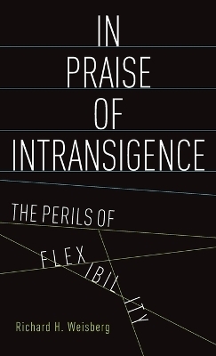 In Praise of Intransigence - Richard H. Weisberg