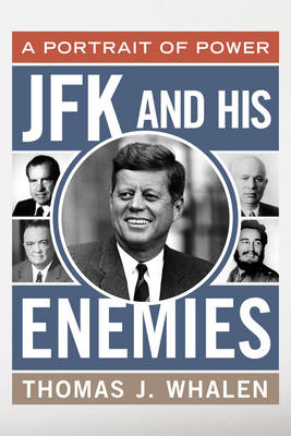 JFK and His Enemies - Thomas J. Whalen