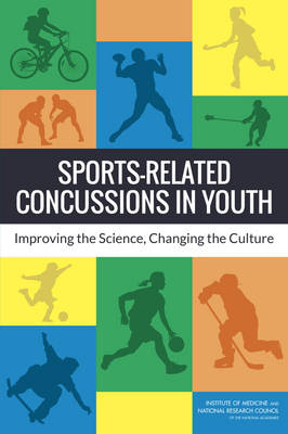 Sports-Related Concussions in Youth -  National Research Council,  Institute of Medicine, Youth Board on Children  and Families,  Committee on Sports-Related Concussions in Youth