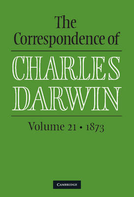 The Correspondence of Charles Darwin: Volume 21, 1873 - Charles Darwin