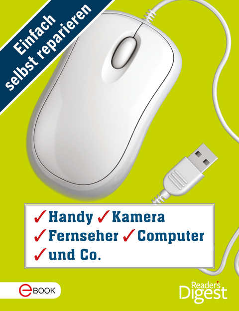 Einfach selbst reparieren - Handy, Kamera, Fernseher, Computer und Co.