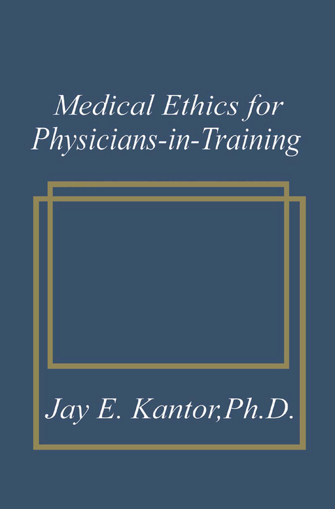 Medical Ethics for Physicians-in-Training - J.E. Kantor