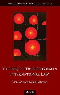 The Project of Positivism in International Law - Mónica García-Salmones Rovira