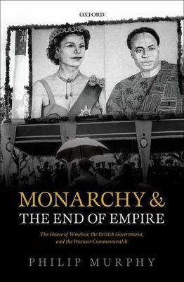 Monarchy and the End of Empire - Philip Murphy