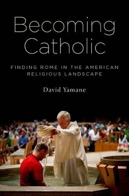Becoming Catholic - David A. Yamane