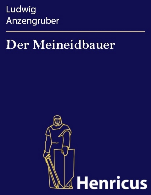Der Meineidbauer -  Ludwig Anzengruber