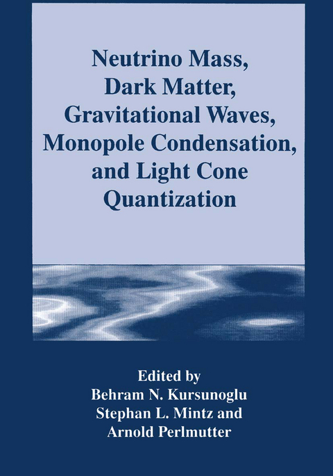 Neutrino Mass, Dark Matter, Gravitational Waves, Monopole Condensation, and Light Cone Quantization - 