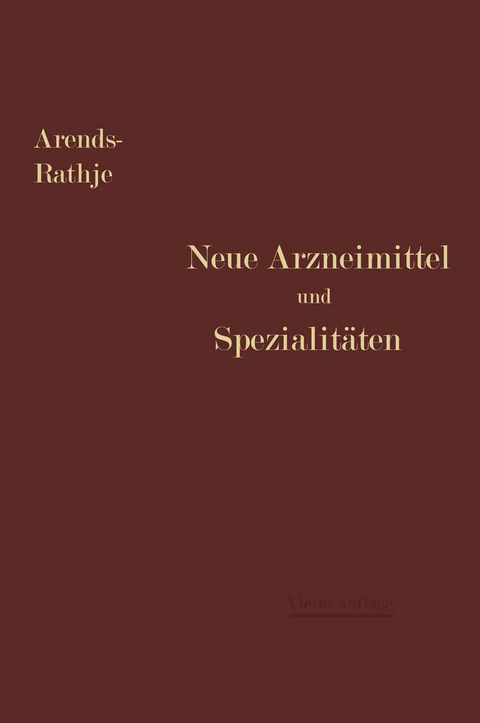 Neue Arzneimittel und Pharmazeutische Spezialitäten - Georg Arends, Arnold Rathje