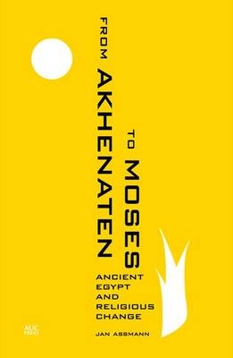 From Akhenaten to Moses - Jan Assmann