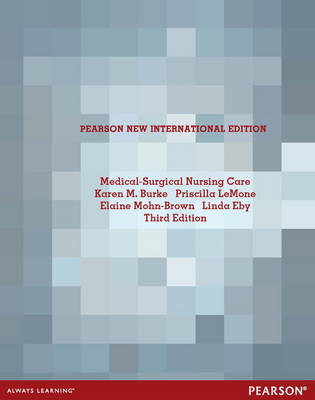 Medical Surgical Nursing Care Pearson New International Edition, plus MyNursingKit without eText - Karen M. Burke, Priscilla LeMone, Elaine Mohn-Brown, Linda Eby