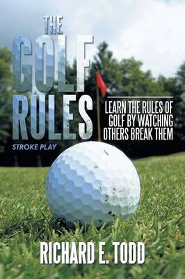 The Golf Rules - Richard E Todd