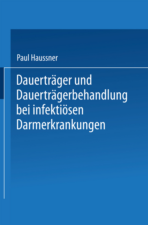 Dauerträger und Dauerträgerbehandlung bei infektiösen Darmerkrankungen - Paul Haussner