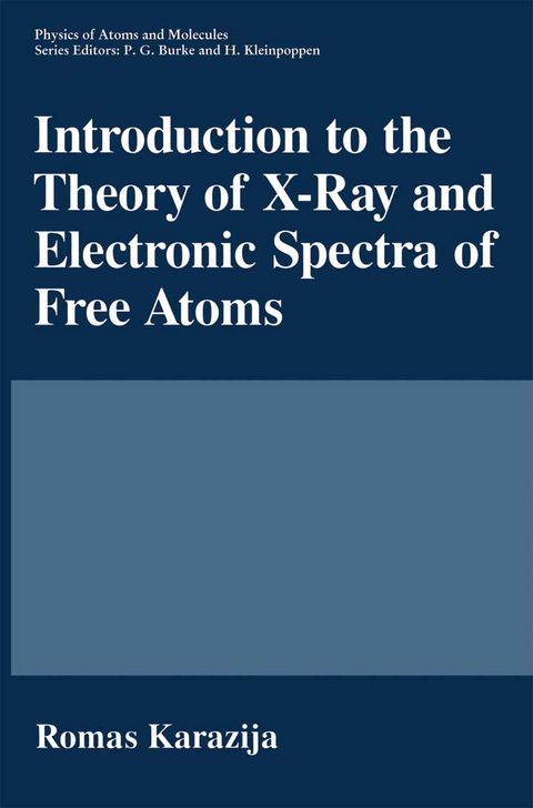 Introduction to the Theory of X-Ray and Electronic Spectra of Free Atoms - Romas Karazija