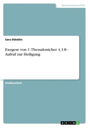 Exegese von 1. Thessalonicher 4,1-8 - Aufruf zur Heiligung - Sara StÃ¶cklin
