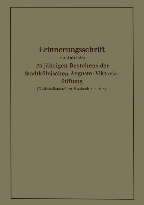 Erinnerungsschrift aus Anlaß des 25 jährigen Bestehens der Stadtkölnischen Auguste-Viktoria-Stiftung - Karl Krause