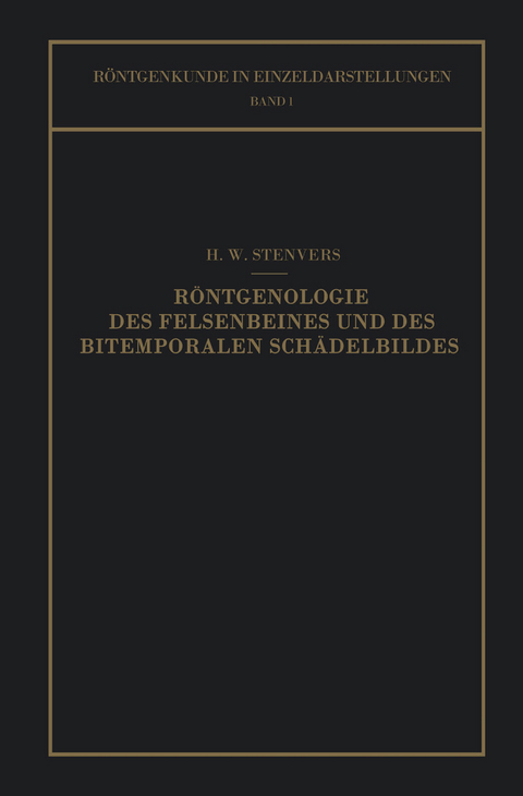 Röntgenologie des Felsenbeines und des Bitemporalen Schädelbildes - H. W. Stenvers