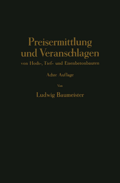 Preisermittlung und Veranschlagen von Hoch-, Tief- und Eisenbetonbauten - Ludwig Braumeister