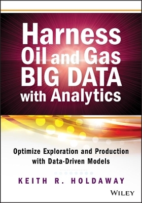 Harness Oil and Gas Big Data with Analytics - Keith R. Holdaway