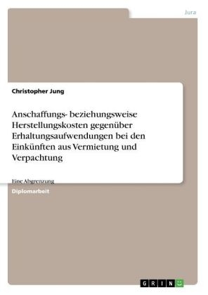 Anschaffungs- beziehungsweise Herstellungskosten gegenÃ¼ber Erhaltungsaufwendungen bei den EinkÃ¼nften aus Vermietung und Verpachtung - Christopher Jung