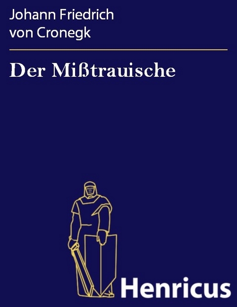 Der Mißtrauische -  Johann Friedrich Von Cronegk