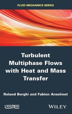 Turbulent Multiphase Flows with Heat and Mass Transfer - Roland Borghi, Fabien Anselmet