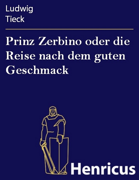 Prinz Zerbino oder die Reise nach dem guten Geschmack -  Ludwig Tieck