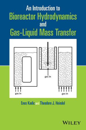 An Introduction to Bioreactor Hydrodynamics and Gas-Liquid Mass Transfer - Enes Kadic, Theodore J. Heindel
