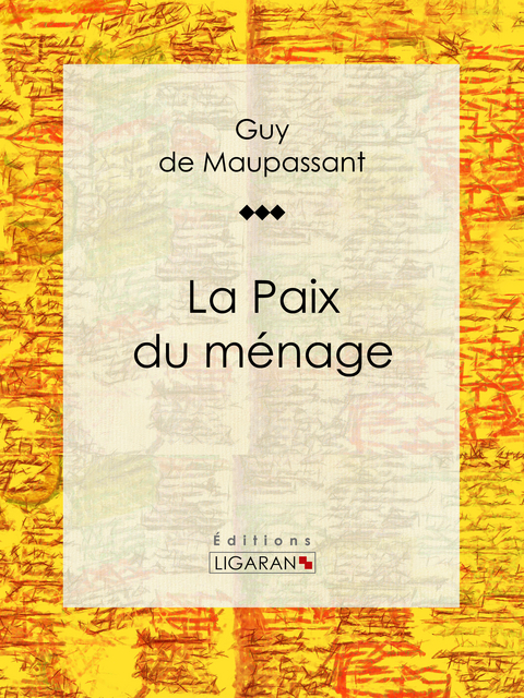 La Paix du ménage -  Ligaran, Guy de Maupassant