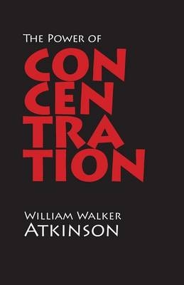 The Power of Concentration - William Walker Atkinson