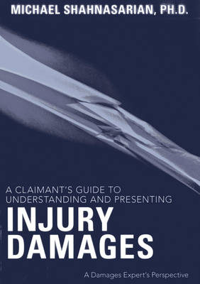 A Claimant's Guide to Understanding and Presenting Injury Damages - Michael Shahnasarian