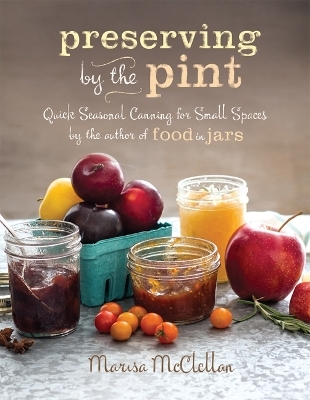 Preserving by the Pint - Marisa McClellan