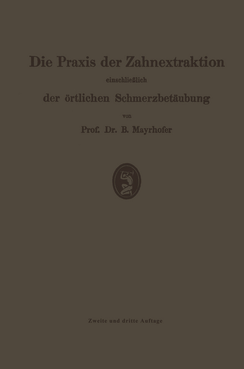 Die Praxis der Zahnextraktion, einschließlich der örtlichen Schmerzbetäubung - Bernhard Mayrhofer