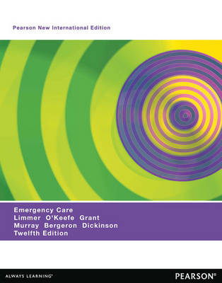 Emergency Care Pearson New International Edition, plus MyBradyLab without eText - Daniel J. Limmer  EMT-P, Michael F. O'Keefe, Harvey T. Grant, Bob Murray, J. David Bergeron