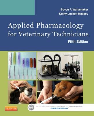 Applied Pharmacology for Veterinary Technicians - Boyce P. Wanamaker, Kathy Massey