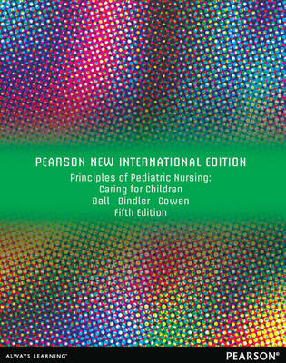 Principles of Pediatric Nursing Pearson New International Edition, plus MyNursingLab without eText - Jane W. Ball, Ruth C Bindler, Kay J. Cowen