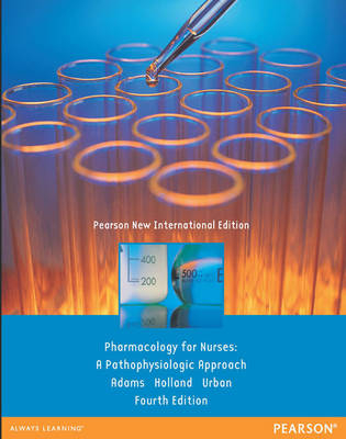 Pharmacology for Nurses Pearson New International Edition, plus MyNursingLab without eText - Michael P. Adams  Ph.D, Norman Holland, Carol Urban