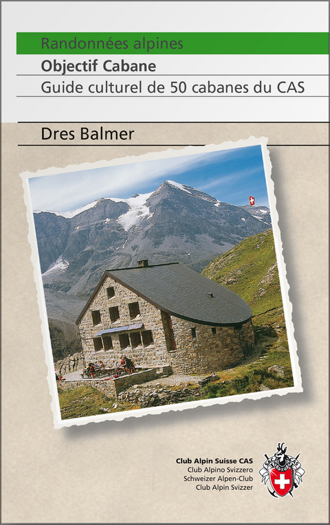 Randonnées alpines, Objectif cabane - Dres Balmer