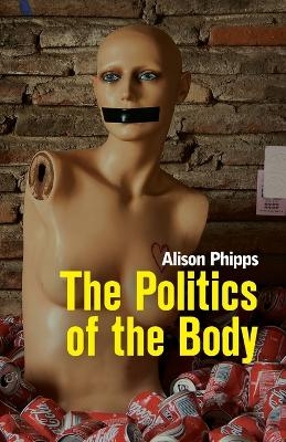 The Politics of the Body - Alison Phipps