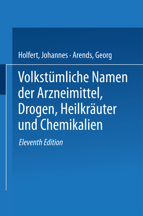 Volkstümliche Namen der Arzneimittel, Drogen, Heilkräuter und Chemikalien - Johannes Holfert, Georg Arends