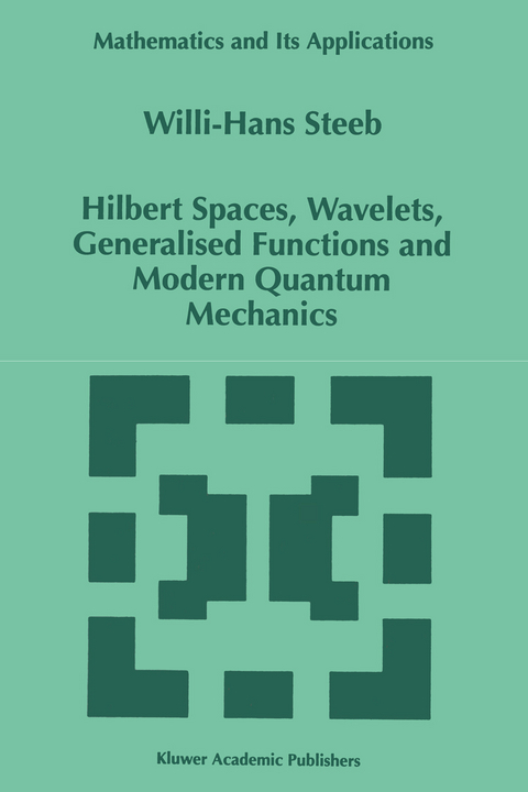 Hilbert Spaces, Wavelets, Generalised Functions and Modern Quantum Mechanics - W.-H. Steeb