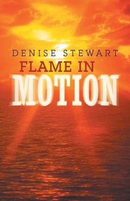 Flame in Motion - Denise Stewart