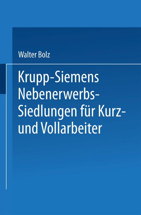 Krupp-Siemens Nebenerwerbs-Siedlungen für Kurz- und Vollarbeiter - Walter Bolz
